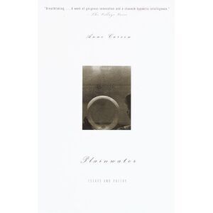 Plainwater: Essays and Poetry -- Anne Carson